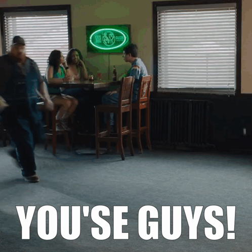 People at Bar You 're Guys