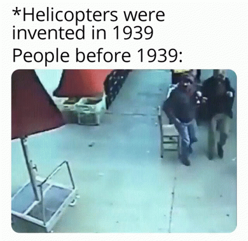 People Before 1939 Helicopter Meme GIF