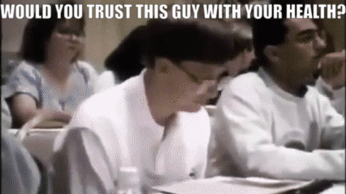 People in Classroom Would You Trust This Guy With Your Health