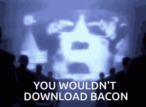 People Watching Screen Saying You Wouldn't Download Bacon