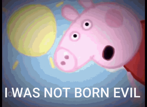 Peppa Pig Not Born Evil Meme GIF