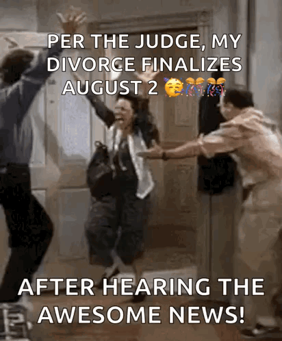 Per The Judge , My Divorce Finalizes August 2Nd After Hearing The Awesome News ! GIF