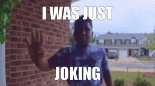 Person at Brick Wall: I Was Just Joking