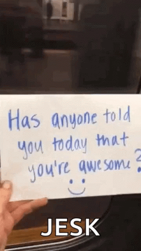 Person Holding Card Saying Has Anyone Told You Today That You're Awesome Jesk GIF