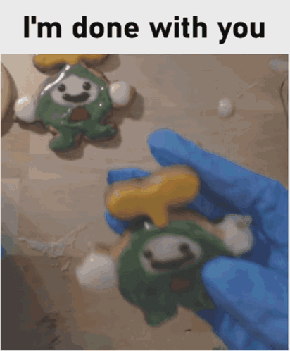 Person Holding Cookie Saying Im Done With You