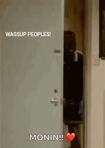 Person in Doorway Saying Wassup Peoples Monin