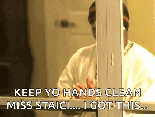 Person Looking in Mirror Saying Keep Yo Hands Clean Miss Staici I Got This