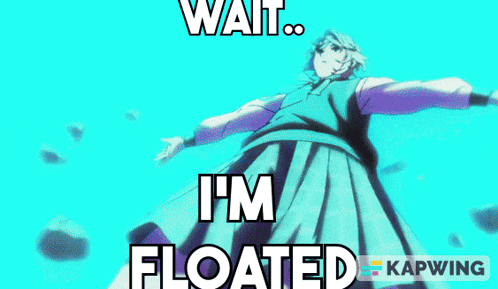 Person Saying Wait I'm Floated
