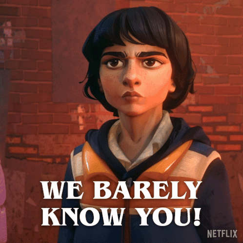 Person Saying We Barely Know You GIF