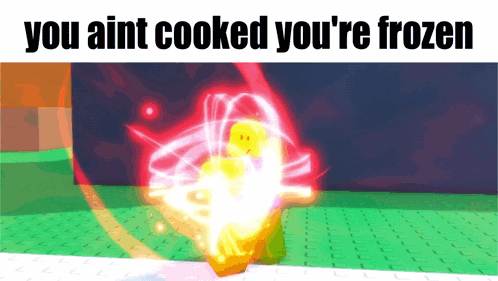 Person Saying You Aint Cooked You're Frozen