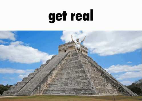 Person Sitting on Pyramid Saying Get Real