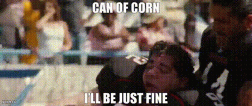 Person With Text Can of Corn I'll Be Just Fine