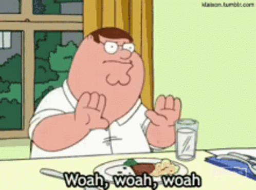 Peter Griffin Saying Woah Woah Woah