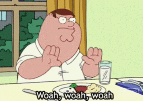 Peter Griffin Says Woah Woah Woah