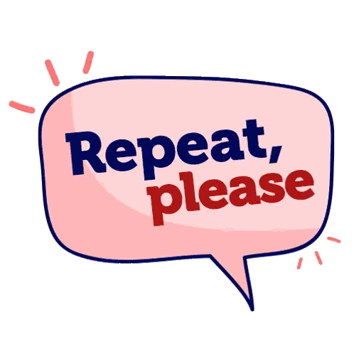 Pink Speech Bubble Says Repeat Please