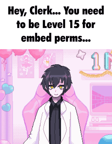Pixel Art Boy Sitting in Pink Chair Saying Hey Clerk You Need to Be Level 15 for Embed Permits