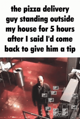 Pizza Delivery Guy Waiting 5 Hours For Tip GIF