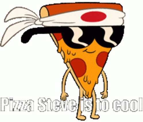 Pizza Steve Is To Cool GIF