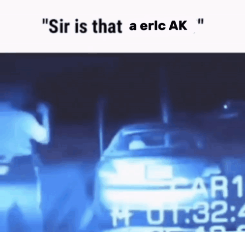 Police Officer by Car Saying Sir Is That a Eric Ak