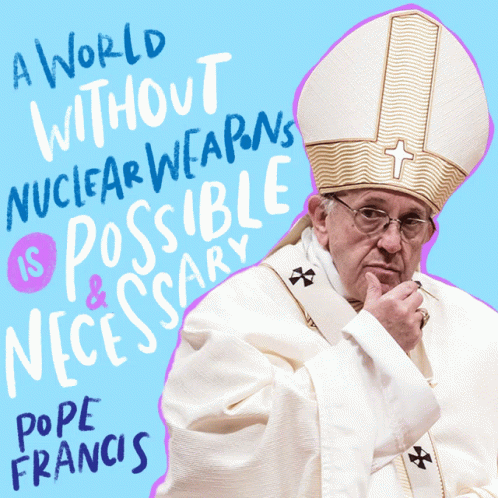 Pope Francis Says That A World Without Nuclear Weapons Is Possible GIF