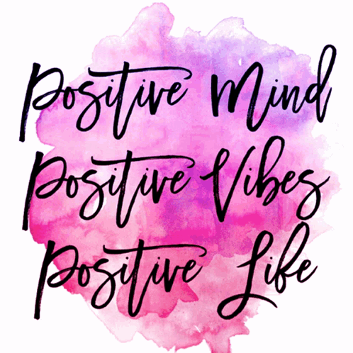 Positive Mind Positive Vibes Positive Life