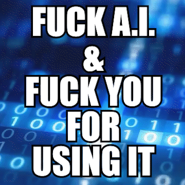 Poster Fuck AI and Fuck You for Using It