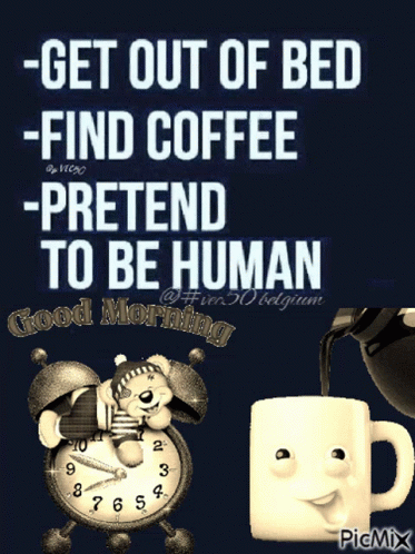 Poster Get Out Bed Find Coffee Pretend Human