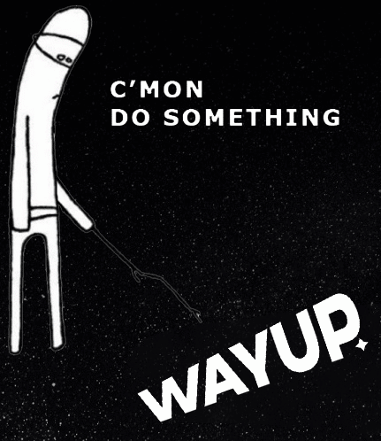 Poster Saying Cmon Do Something Wayup