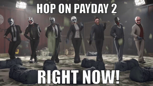 Poster Saying Hop On Payday 2 Right Now GIF