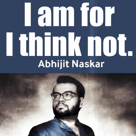 Poster Saying I Am For I Think Not Abhijit Naskar GIF