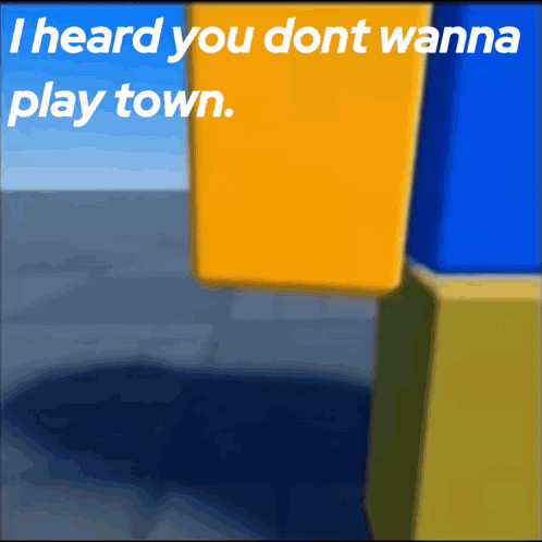 Poster Saying I Heard You Dont Wanna Play Town