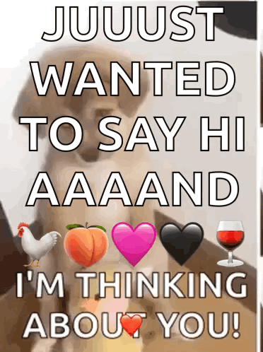 Poster Saying Jujust Wanted to Say Hi Aaaand I'm Thinking About You