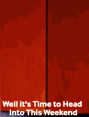 Poster Saying Well It's Time to Head Into This Weekend