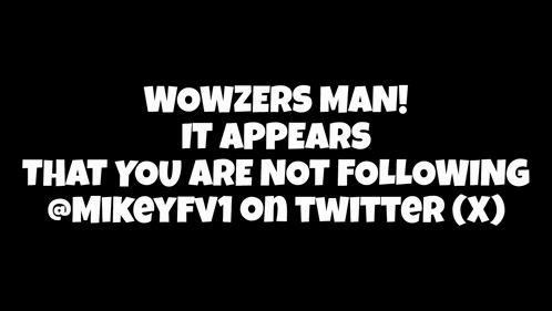 Poster Saying Wowzers Man Not Following @mikeyfv1 on Twitter