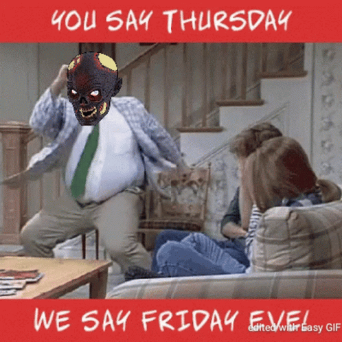 Poster Saying You Say Thursday We Say Friday