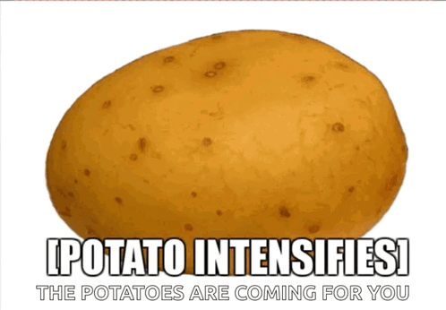 Potato Intensifies