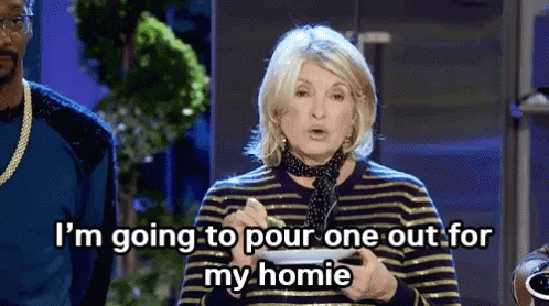 Pour One Out For The Homies Martha Stewart GIF