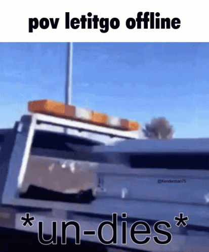 Pov Let It Go Offline Un-Dies Meme GIF