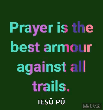 Prayer Is The Best Armor Against All Trails . GIF