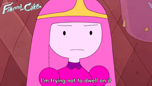 Princess Bubblegum Says I'm Trying Not to Dwell on It