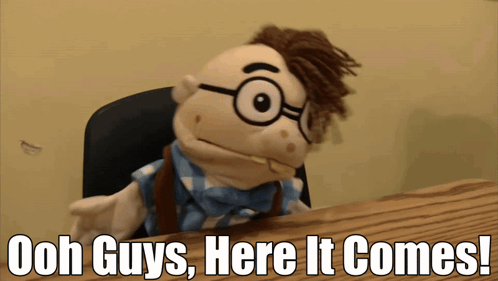 Puppet Saying Ooh Guys Here It Comes
