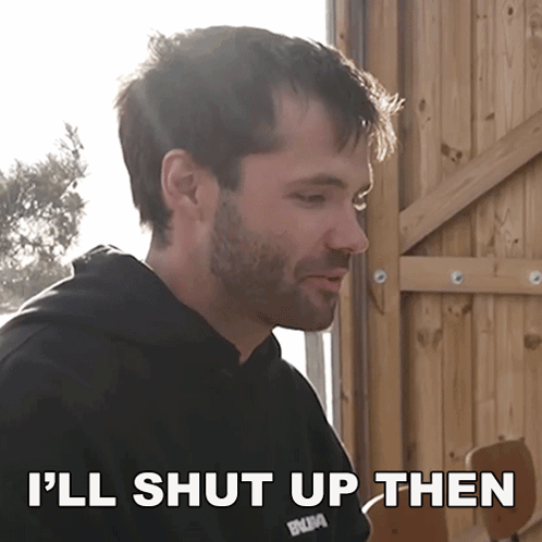 Quiet I'll Shut Up Then GIF