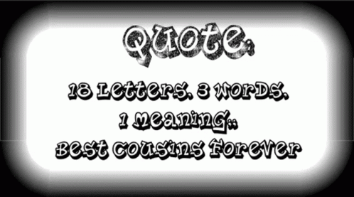 Quote 18 Letters 3 Words 1 Meaning Best Cousins Forever On A White Background GIF