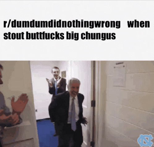 R/Dumdum Did Nothing Wrong Stout Buttfucks Big Chungus GIF