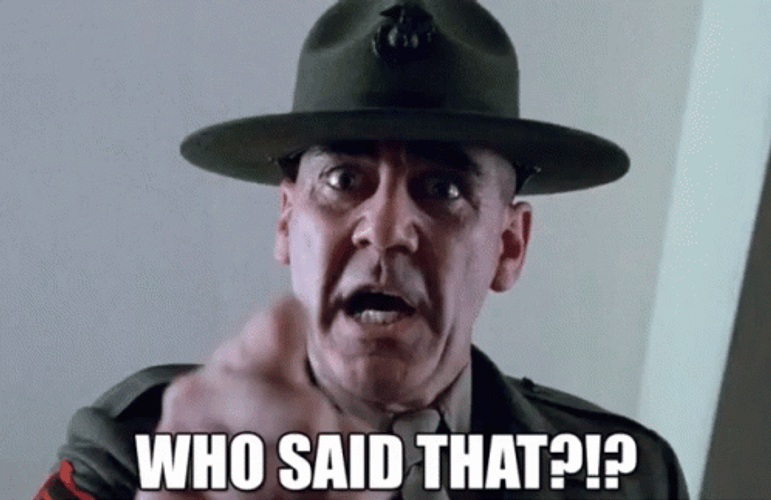 R Lee Ermey Screams Who Said That GIF