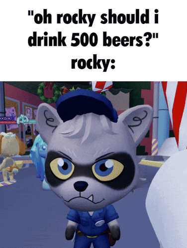 Raccoon in Police Uniform Says Oh Rocky Should I Drink 500 Beers Rocky