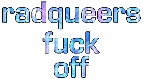 Radqueers Fuck Off Sign