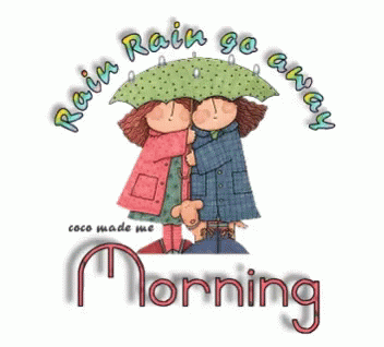 Rain Rain Go Away and Morning Sign