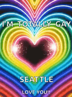 Rainbow Heart Saying I'm Totally Gay Seattle Love You