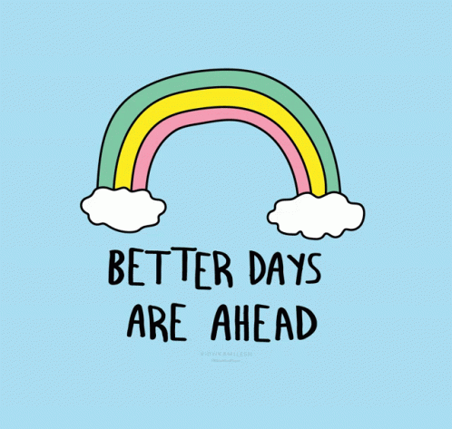 Rainbow With Clouds Saying Better Days Are Ahead